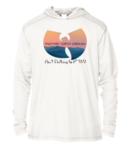 WNC Ain't Nuthing Ta F' Wit - UPF 50+ Hoodie